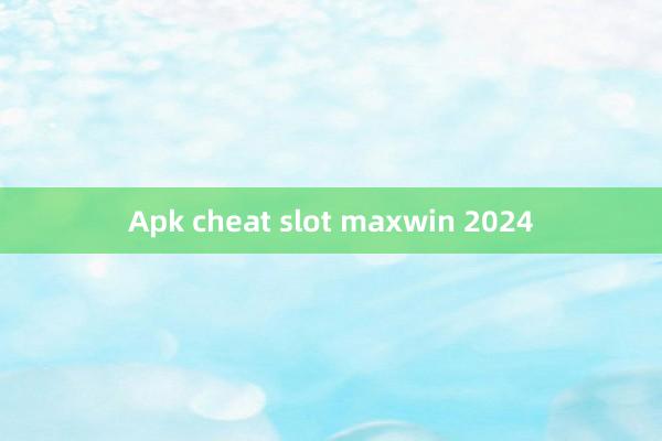 Apk cheat slot maxwin 2024