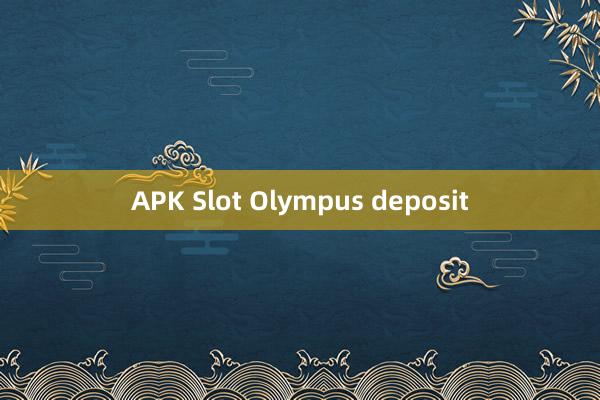 APK Slot Olympus deposit