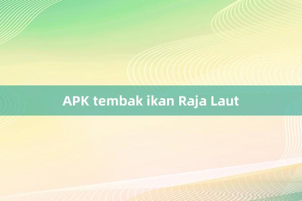 APK tembak ikan Raja Laut