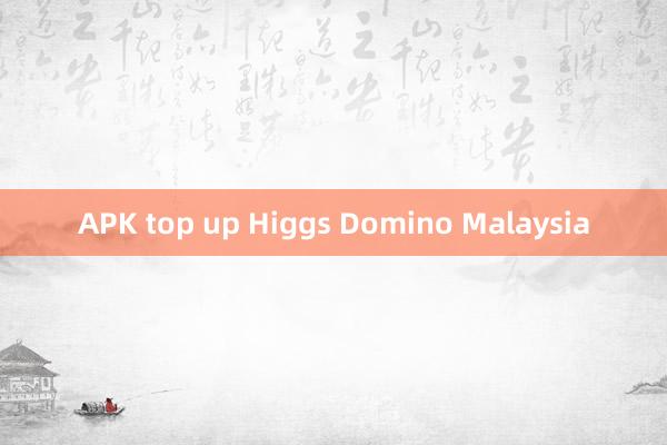 APK top up Higgs Domino Malaysia