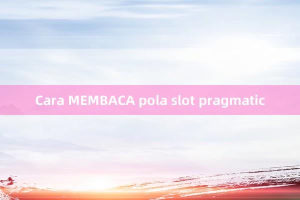 Cara MEMBACA pola slot pragmatic