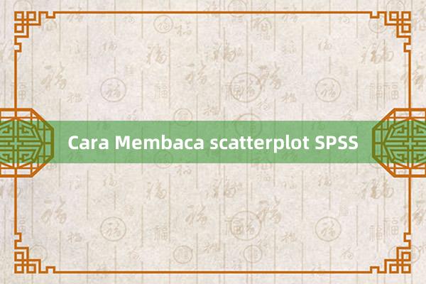 Cara Membaca scatterplot SPSS