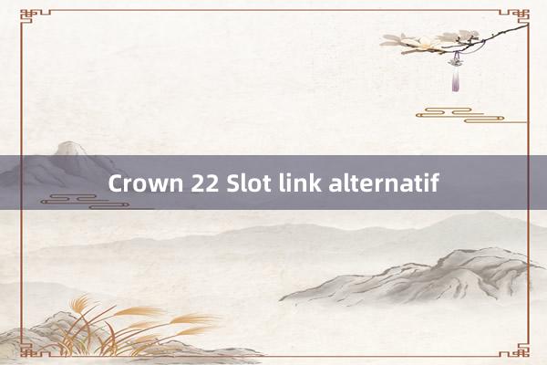 Crown 22 Slot link alternatif