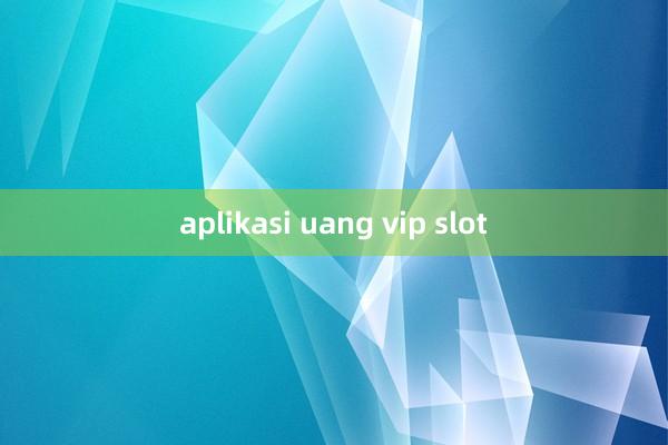 aplikasi uang vip slot