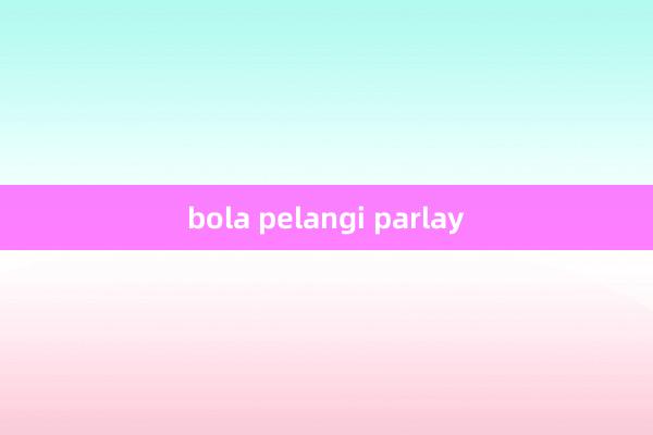 bola pelangi parlay