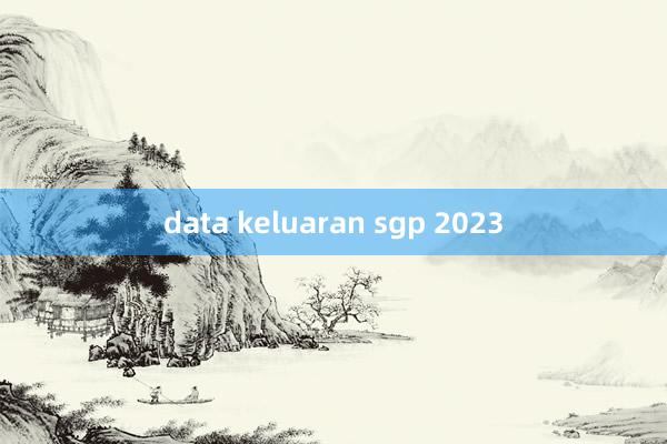 data keluaran sgp 2023