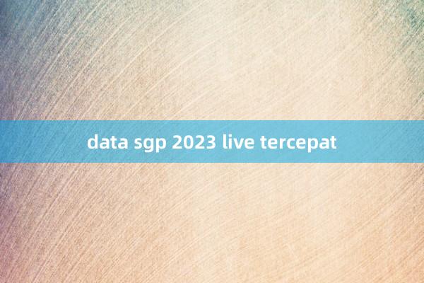 data sgp 2023 live tercepat