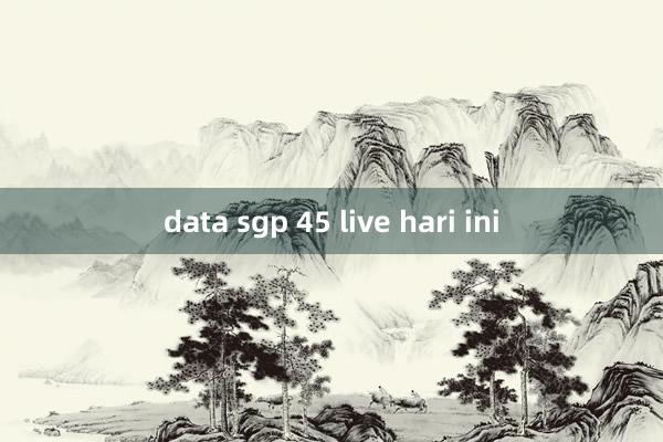 data sgp 45 live hari ini