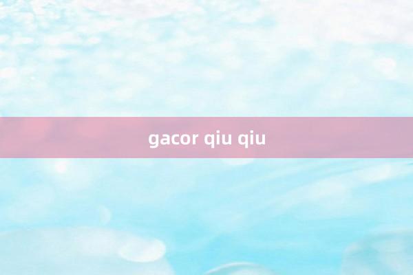 gacor qiu qiu