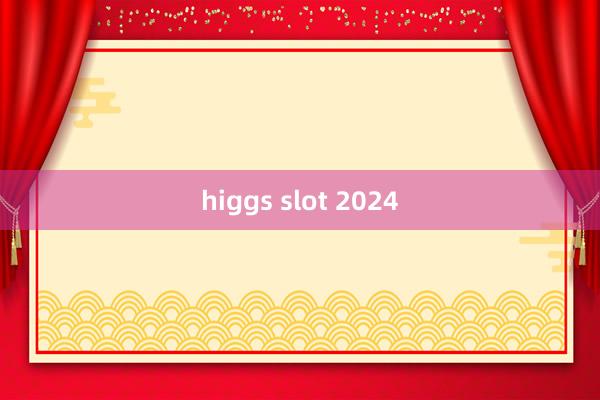 higgs slot 2024