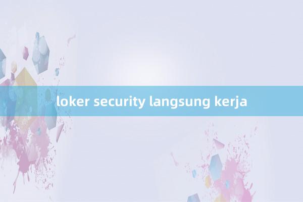 loker security langsung kerja