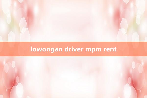 lowongan driver mpm rent