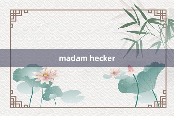 madam hecker