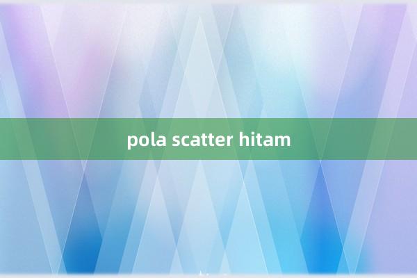 pola scatter hitam