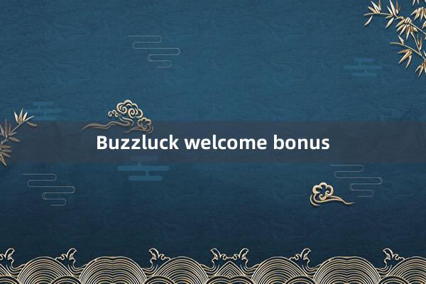 Buzzluck welcome bonus