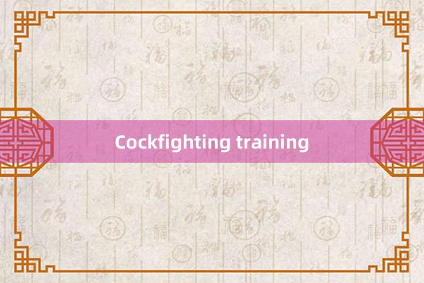 Cockfighting training