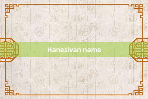 Hanesivan name