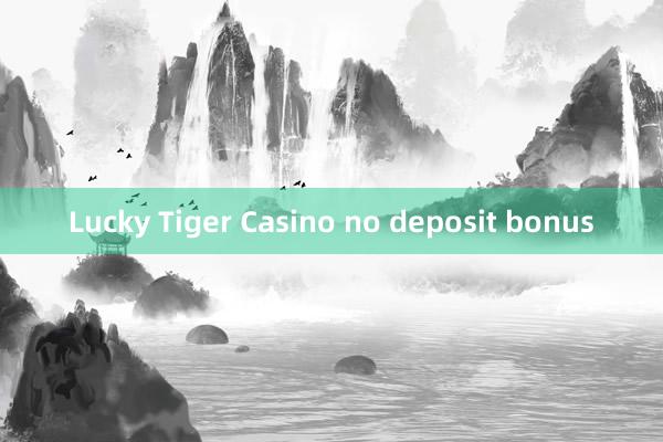 Lucky Tiger Casino no deposit bonus