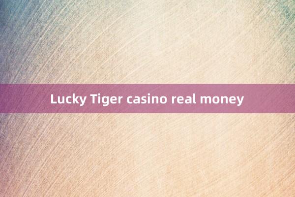 Lucky Tiger casino real money