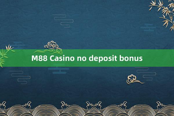 M88 Casino no deposit bonus